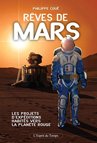 Rêves de Mars : les projets d'expéditions habitées vers la planète rouge