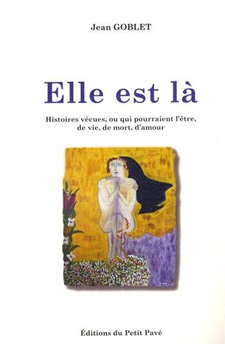 Elle est là : histoires vécues, ou qui pourraient l'être, de vie, de mort, d'amour