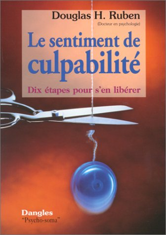 Le sentiment de culpabilité : dix étapes pour s'en sortir