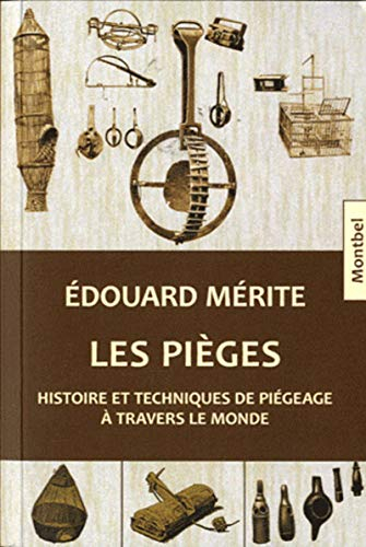 Les pièges : histoire et techniques de piégeage à travers le monde