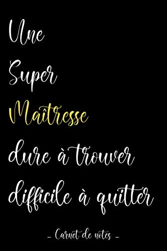 Une Super Maîtresse, dure à trouver, difficile à quitter: Idée cadeau maîtresse d'école, cadeau noun