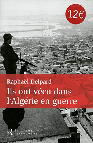 Ils ont vécu dans l'Algérie en guerre : chronique d'un paradis perdu