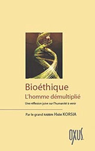 Bioéthique : l'homme démultiplié : une réflexion juive sur l'humanité à venir