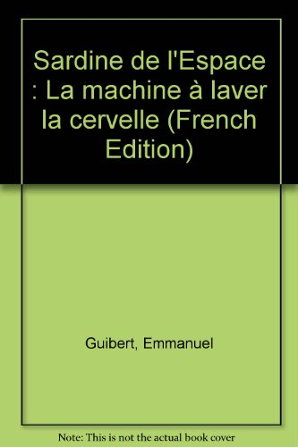 Sardine de l'espace. Vol. 3. La machine à laver la cervelle