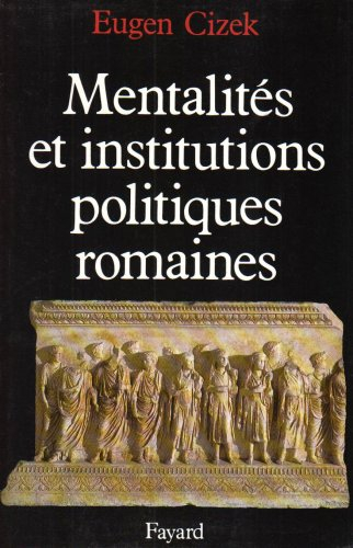 Mentalités et institutions politiques romaines