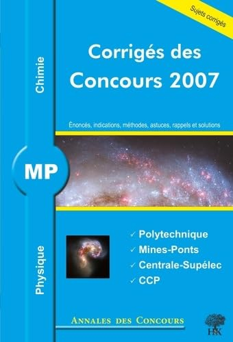 Physique chimie MP : corrigés des concours 2007 : Polytechnique, Mines-Ponts, Centrale-Supélec, CCP