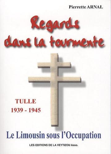 Regards dans la tourmente : le Limousin sous l'Occupation, Tulle 1939-1944 : témoignage d'une infirm