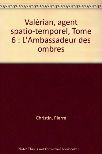 Valérian, agent spatio-temporel. Vol. 6. L'ambassadeur des ombres