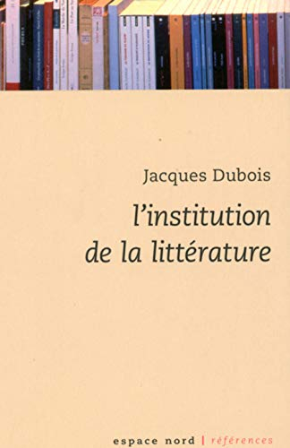 L'institution de la littérature : essai