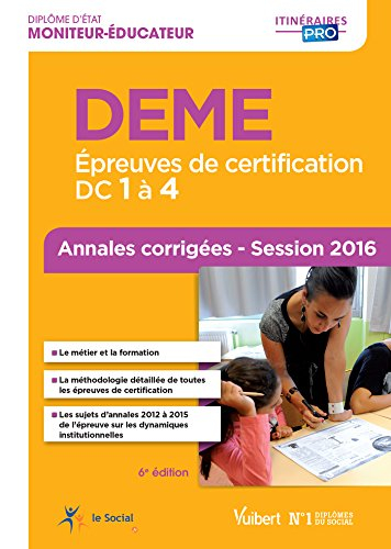 DEME, diplôme d'Etat moniteur-éducateur : épreuves de certification DC 1 à 4 : annales corrigées, se