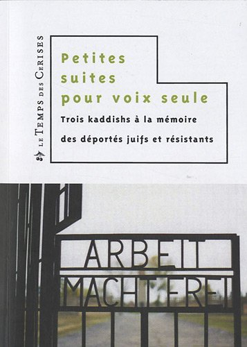 Petites suites pour voix seule : trois kaddishs à la mémoire des déportés juifs et résistants