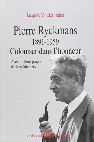 Pierre Ryckmans : 1891-1959 coloniser dans l'honneur
