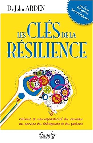 Les clés de la résilience : chimie et neuroplasticité du cerveau au service du thérapeute et du pati