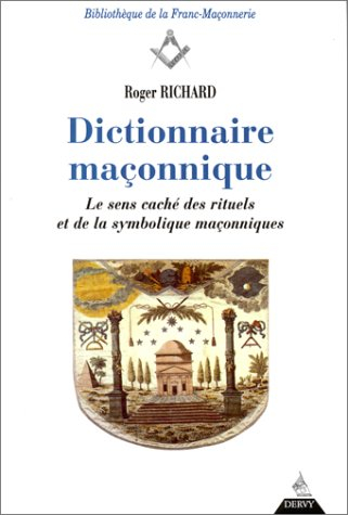 Dictionnaire maçonnique : le sens caché des rituels et de la symbolique maçonnique