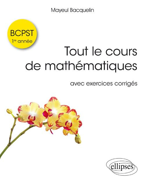 Tout le cours de mathématiques BCPST, 1re année : avec exercices corrigés