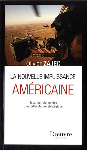 La nouvelle impuissance américaine : essai sur dix années d'autodissolution stratégique