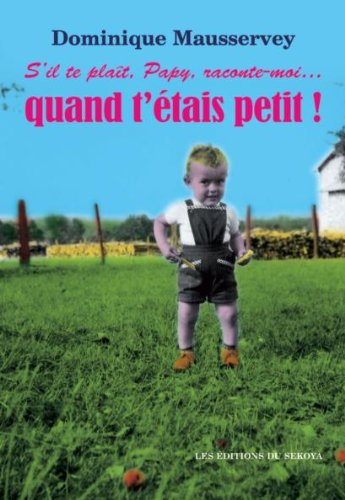 S'il te plaît, Papy, raconte-moi... quand t'étais petit ! : histoires vécues