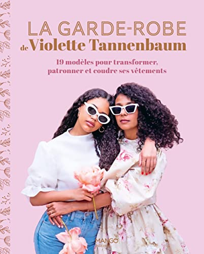 La garde-robe de Violette Tannenbaum : 18 modèles pour transformer, patronner et coudre ses vêtement