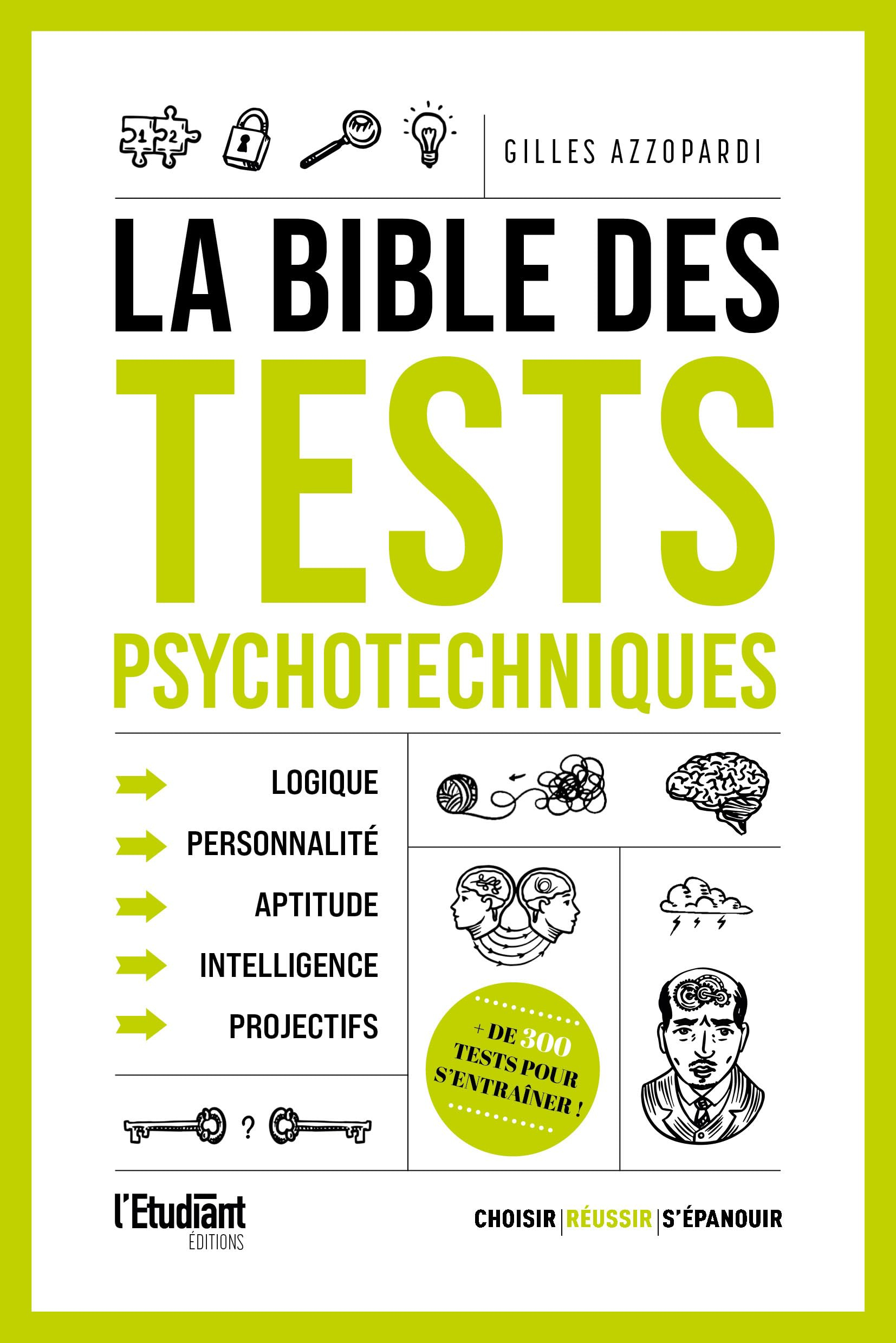 La bible des tests psychotechniques : logique, personnalité, aptitude, intelligence, projectifs : + 