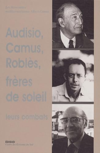 Audisio, Camus et Roblès, frères de soleil : leurs combats : autour d'Edmond Charlot