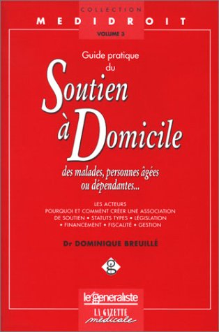 Guide pratique du soutien à domicile des malades, des personnes âgées ou dépendantes... : les acteur