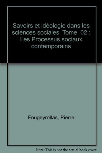 Savoirs et idéologie dans les sciences sociales. Vol. 2. Les Processus sociaux contemporains