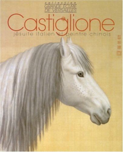 Giuseppe Castiglione dit Lang Shining, 1688-1766 : jésuite italien et peintre chinois