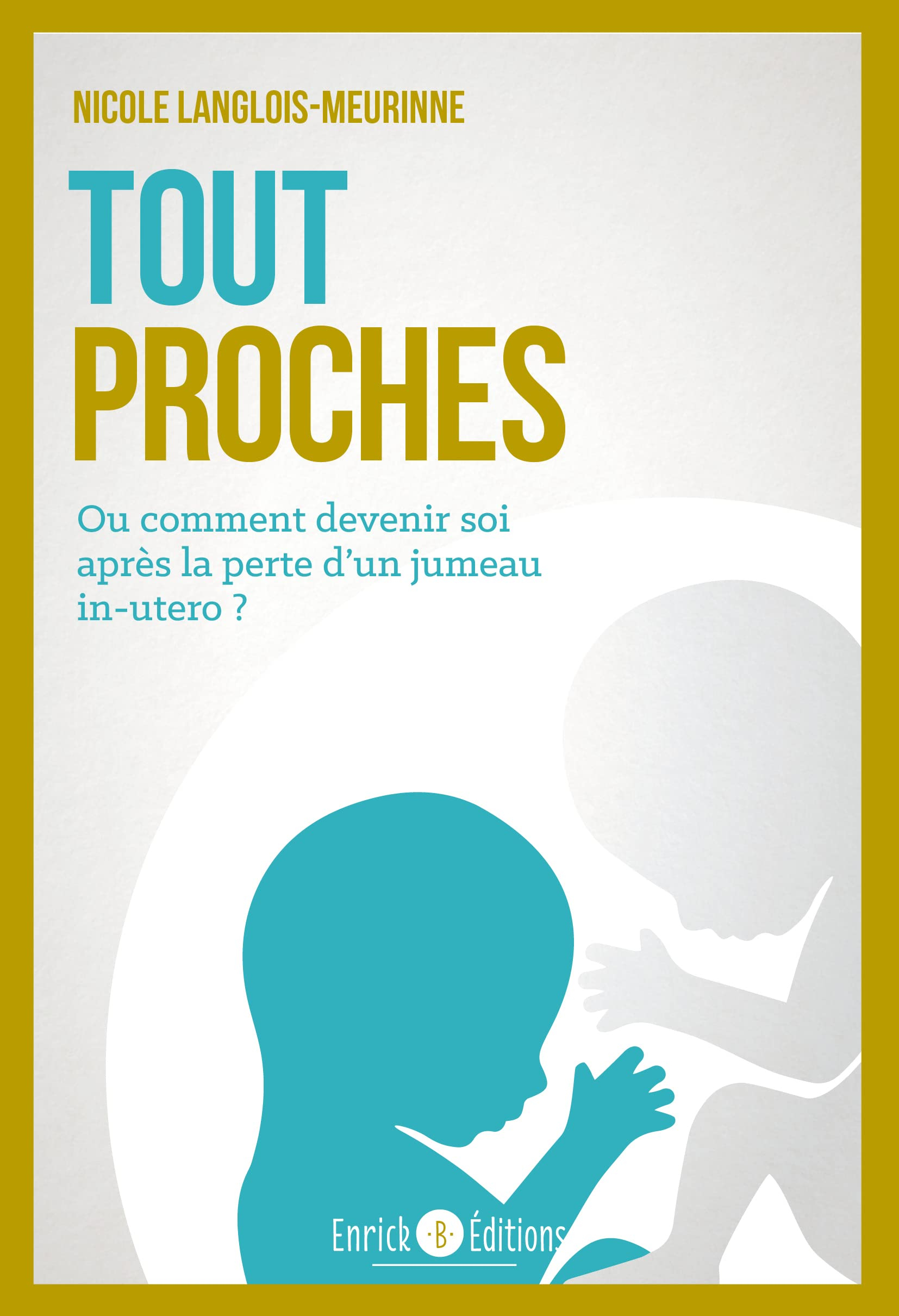 Tout proches ou Comment devenir soi après la perte d'un jumeau in utero ?
