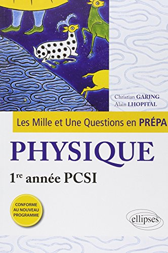 Les mille et une questions en prépa : physique, 1re année PCSI