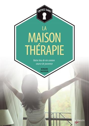 La maison-thérapie : notre lieu de vie comme source de jouvence
