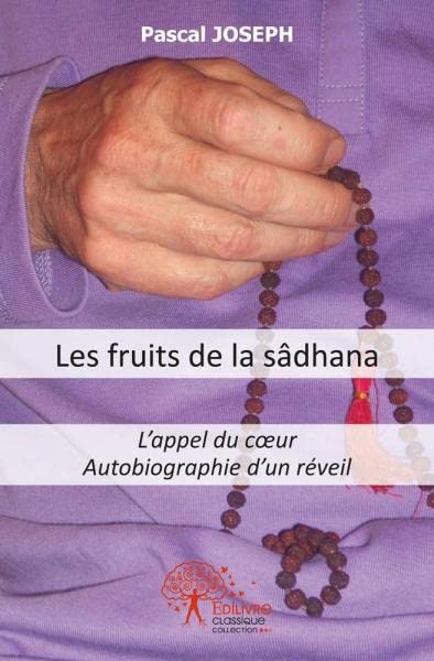 Les fruits de la sâdhana : L'appel du coeurAutobiographie d'un réveil