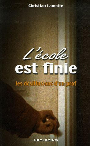 L'école est finie : les désillusions d'un prof