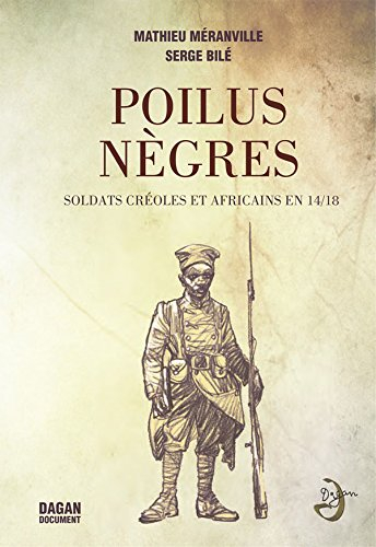 Poilus nègres : soldats créoles et africains en 14-18