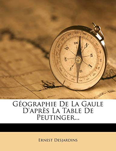 Géographie De La Gaule D'après La Table De Peutinger...
