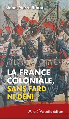 La France coloniale, sans fard ni déni : de Ferry à de Gaulle, en passant par Alger