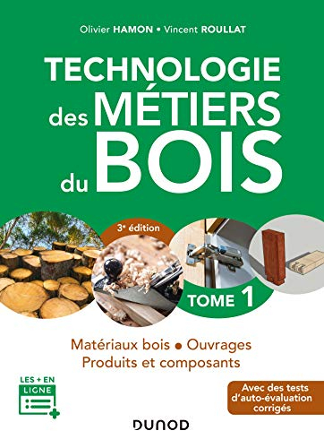 Technologie des métiers du bois. Vol. 1. Matériaux bois, ouvrages, produits et composants : avec des