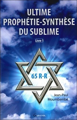 Ultime prophétie-synthèse du sublime. Vol. 1