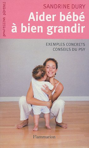 Aider bébé à bien grandir : comment répondre aux petits tracas de la naissance à 3 ans : exemples co