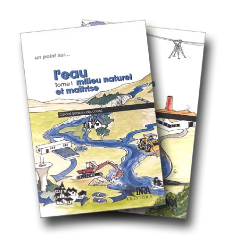 L'eau. Vol. 1. Milieu naturel et maîtrise