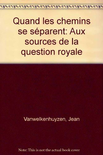 Quand les chemins se séparent : aux sources de la question royale