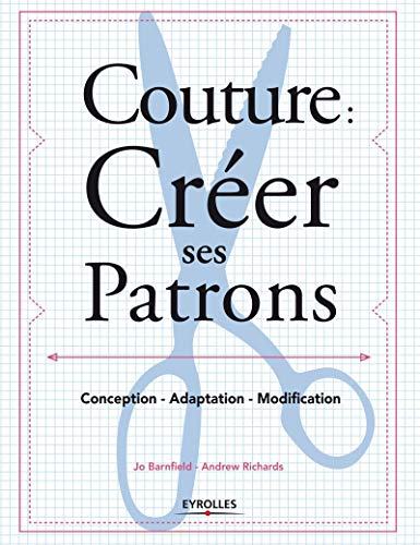Couture : créer ses patrons : conception, adaptation, modification
