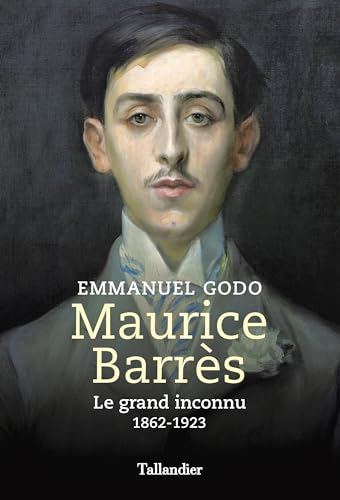 Maurice Barrès : le grand inconnu : 1862-1923
