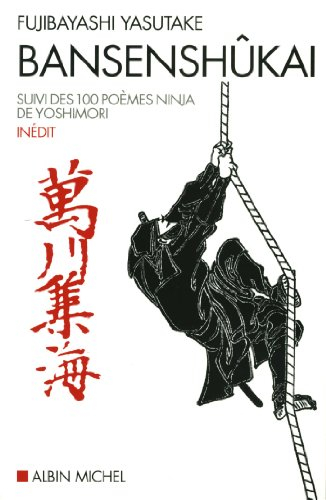 Bansenshûkai : le traité des dix mille rivières. Cent poèmes ninja