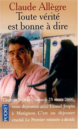 Toute vérité est bonne à dire : entretiens avec Laurent Joffrin