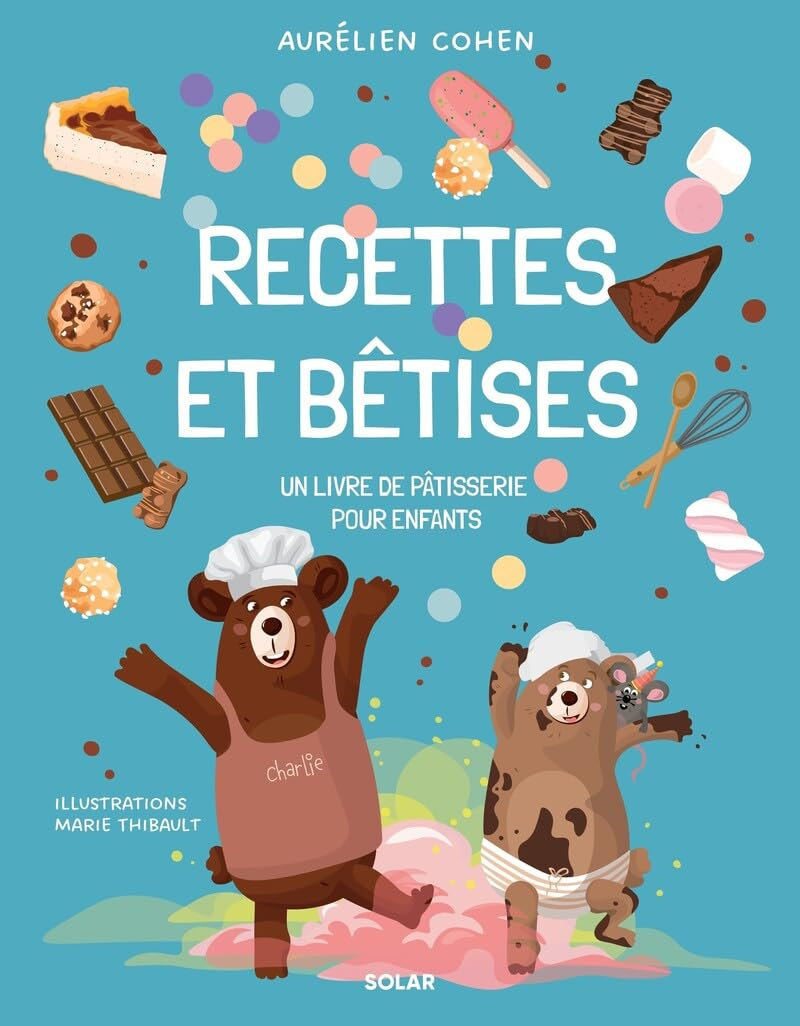 Recettes et bêtises : un livre de pâtisserie pour enfants