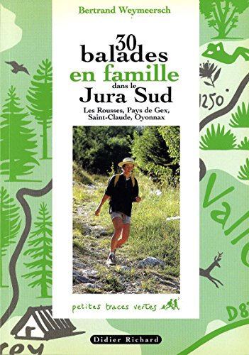 30 balades en famille dans le Jura Sud : les Rousses, Pays de Gex, Saint-Claude et Oyonnax