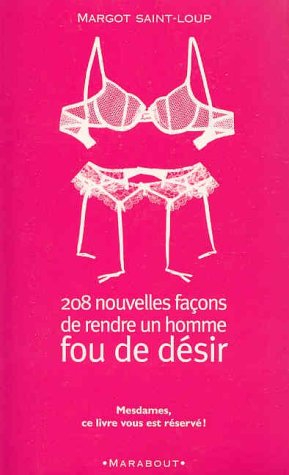 208 nouvelles façons de rendre un homme fou de desir