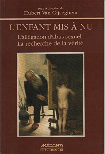 l'enfant mis a nu : l'allegation d'abut sexuel, la recherche de la verité