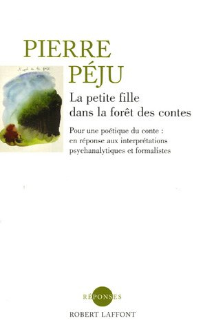 La petite fille dans la forêt des contes : pour une poétique du conte : en réponse aux interprétatio