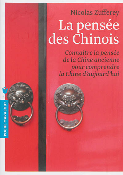 La pensée des Chinois : connaître la pensée de la Chine ancienne pour comprendre la Chine d'aujourd'